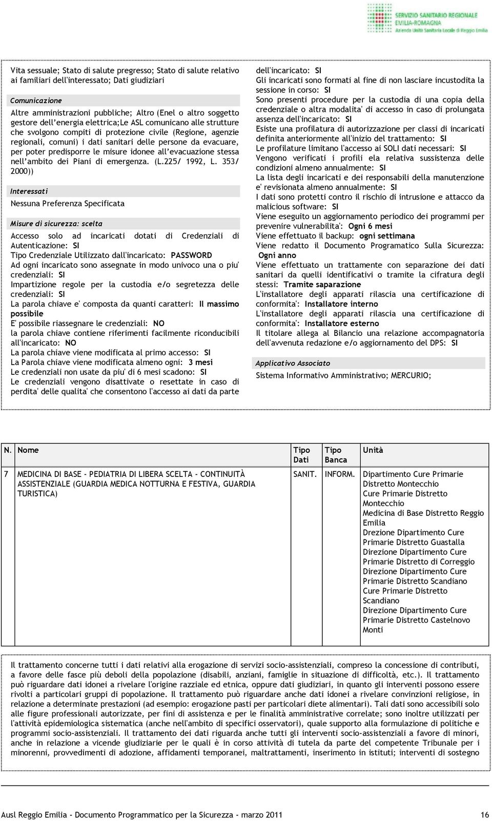 le misure idonee all evacuazione stessa nell ambito dei Piani di emergenza. (L.225/ 1992, L.