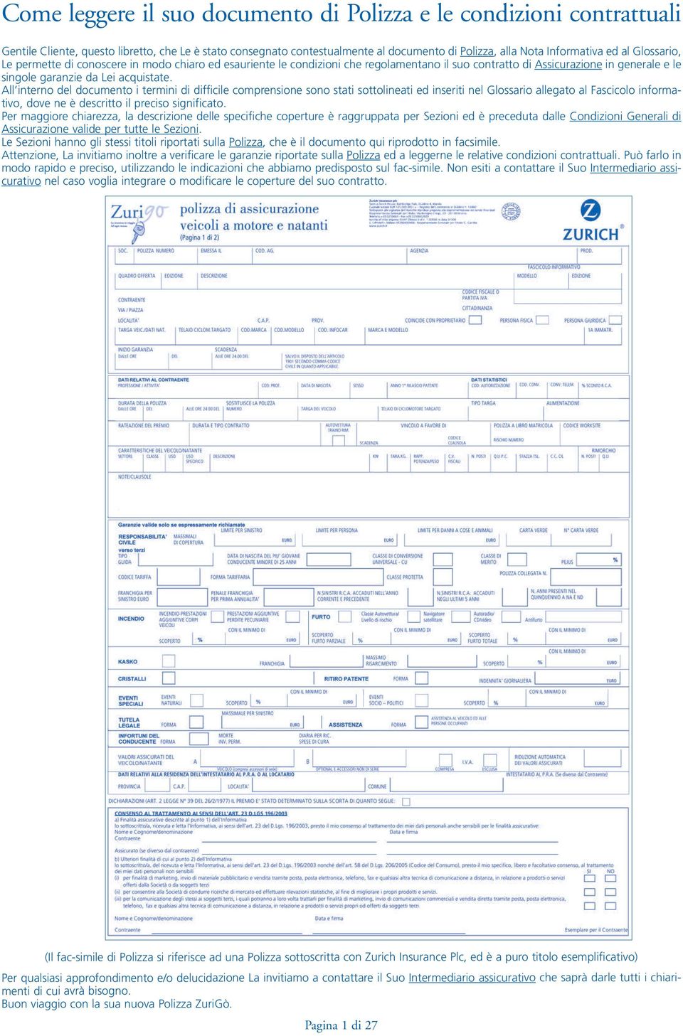 All interno del documento i termini di difficile comprensione sono stati sottolineati ed inseriti nel Glossario allegato al Fascicolo informativo, dove ne è descritto il preciso significato.