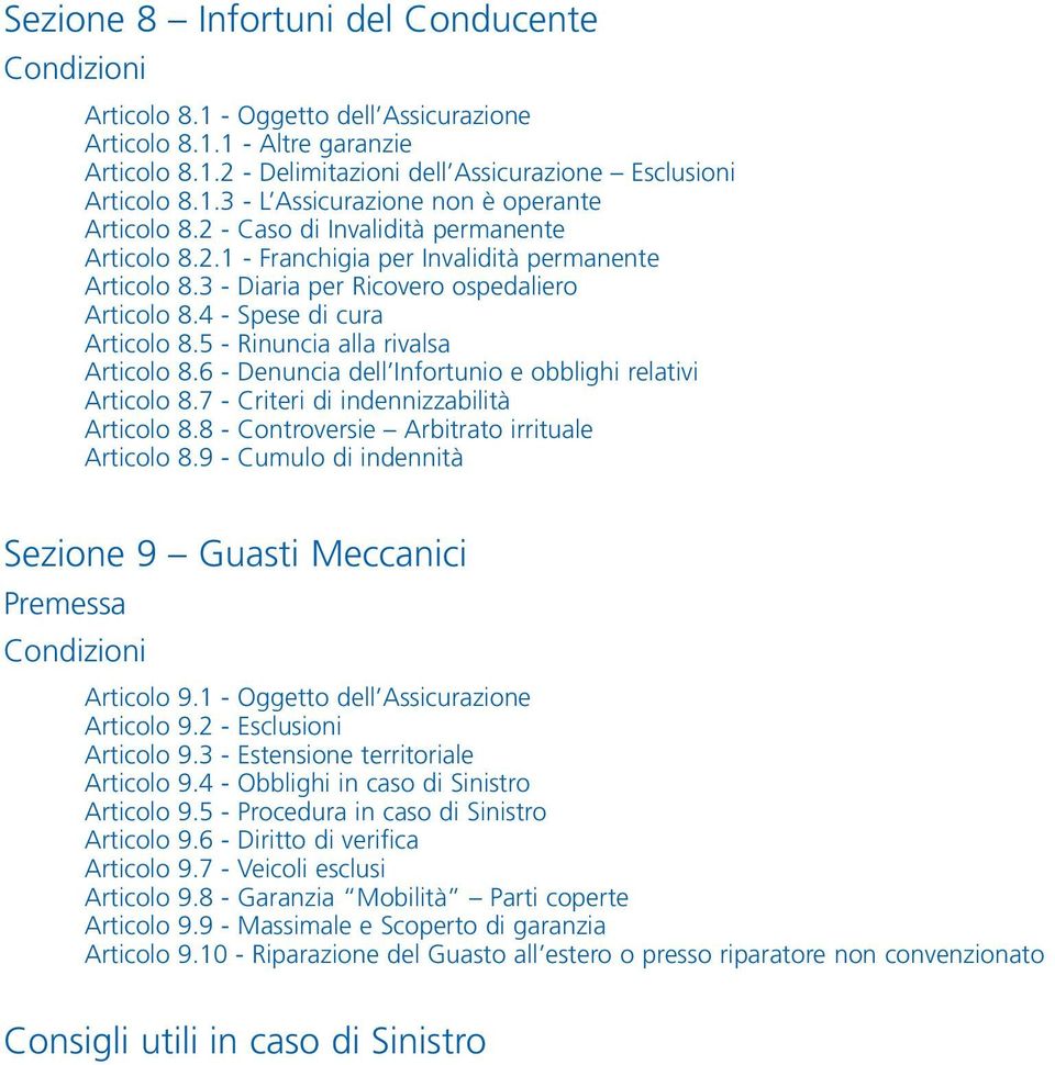 5 - Rinuncia alla rivalsa Articolo 8.6 - Denuncia dell Infortunio e obblighi relativi Articolo 8.7 - Criteri di indennizzabilità Articolo 8.8 - Controversie Arbitrato irrituale Articolo 8.