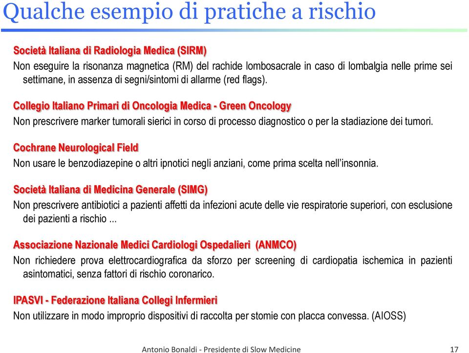 Collegio Italiano Primari di Oncologia Medica - Green Oncology Non prescrivere marker tumorali sierici in corso di processo diagnostico o per la stadiazione dei tumori.