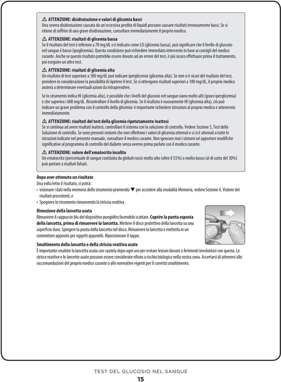 ATTENZIONE: risultati di glicemia bassa Se il risultato del test è inferiore a 70 mg/dl o è indicato come LO (glicemia bassa), può significare che il livello di glucosio nel sangue è basso