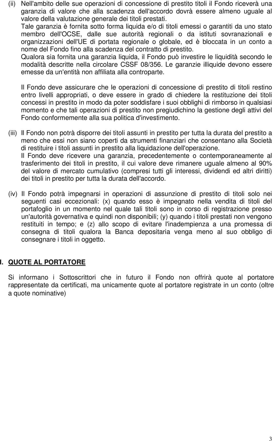 Tale garanzia è fornita sotto forma liquida e/o di titoli emessi o garantiti da uno stato membro dell'ocse, dalle sue autorità regionali o da istituti sovranazionali e organizzazioni dell'ue di