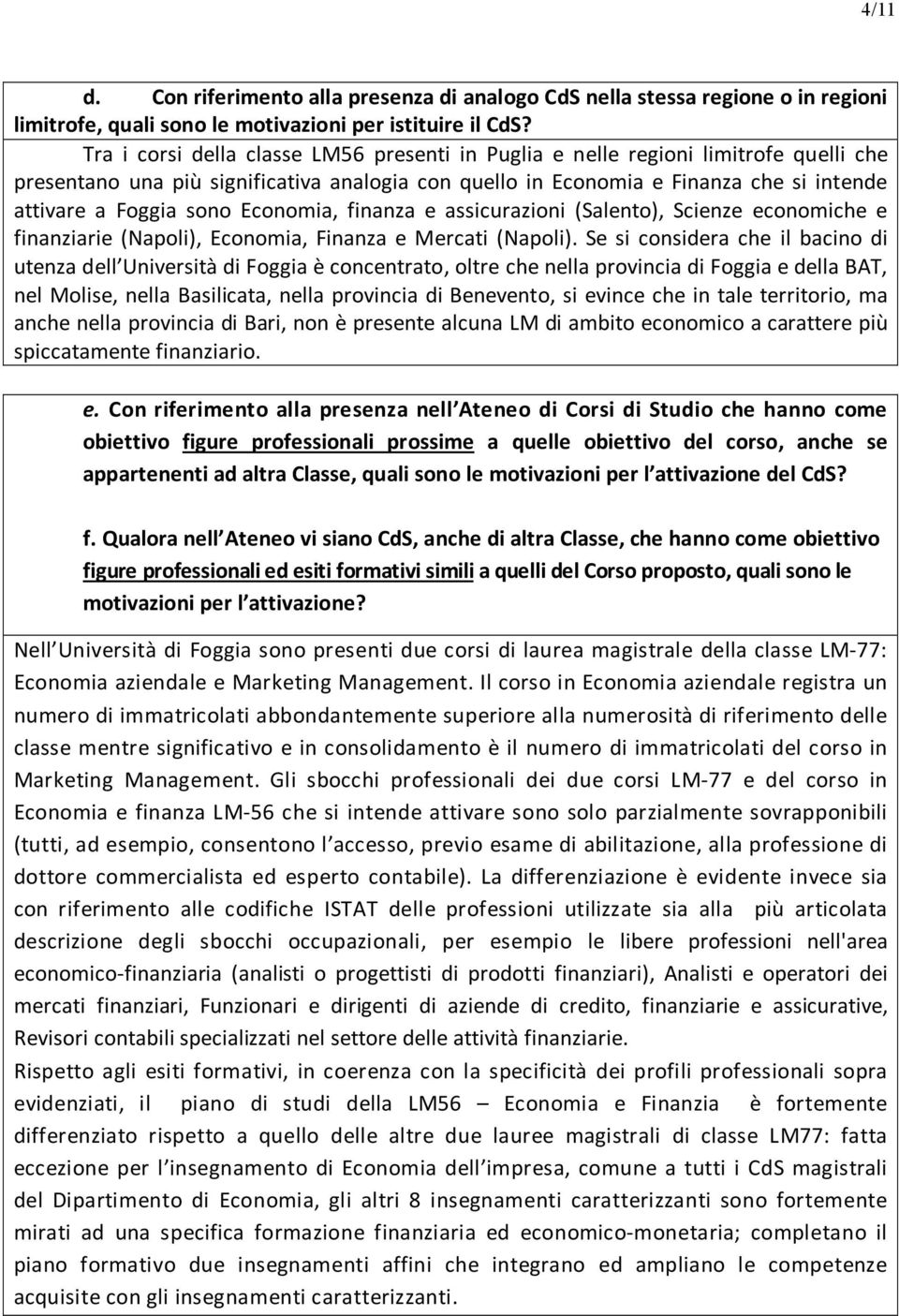 Economia, finanza e assicurazioni (Salento), Scienze economiche e finanziarie (Napoli), Economia, Finanza e Mercati (Napoli).