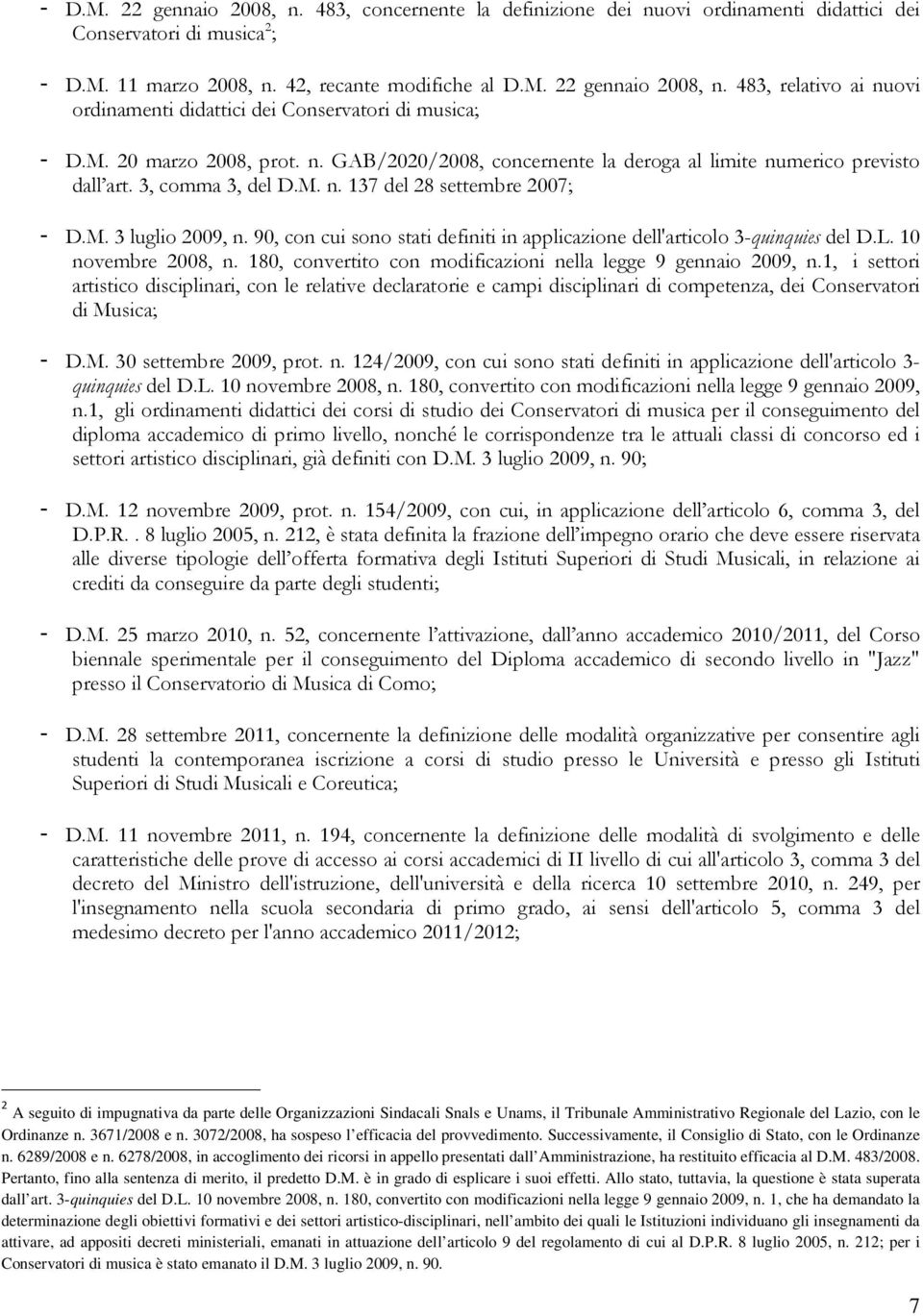 90, con cui sono stati definiti in applicazione dell'articolo 3-quinquies del D.L. 10 novembre 2008, n. 180, convertito con modificazioni nella legge 9 gennaio 2009, n.