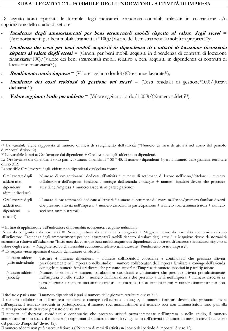 Incidenza degli ammortamenti per beni strumentali mobili rispetto al valore degli stessi = (Ammortamenti per beni mobili strumentali *100)/(Valore dei beni strumentali mobili in proprietà );