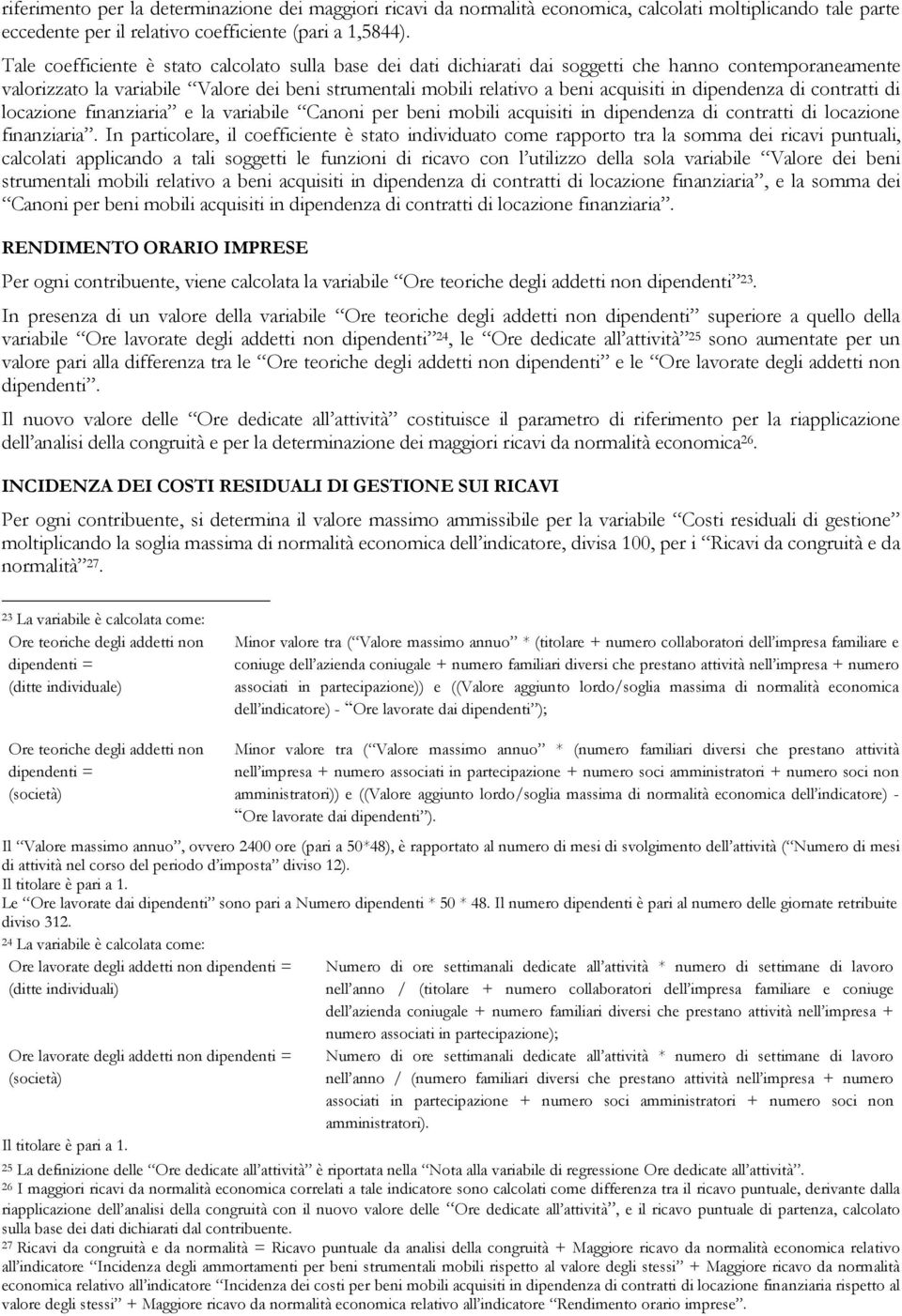 dipendenza di contratti di locazione finanziaria e la variabile Canoni per beni mobili acquisiti in dipendenza di contratti di locazione finanziaria.