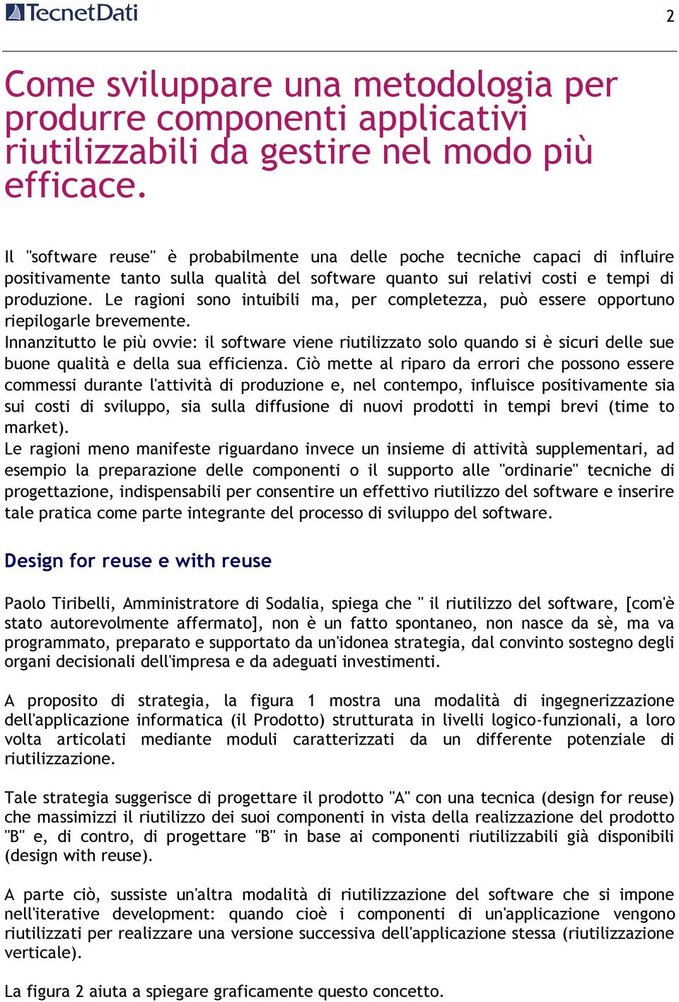 Le ragioni sono intuibili ma, per completezza, può essere opportuno riepilogarle brevemente.