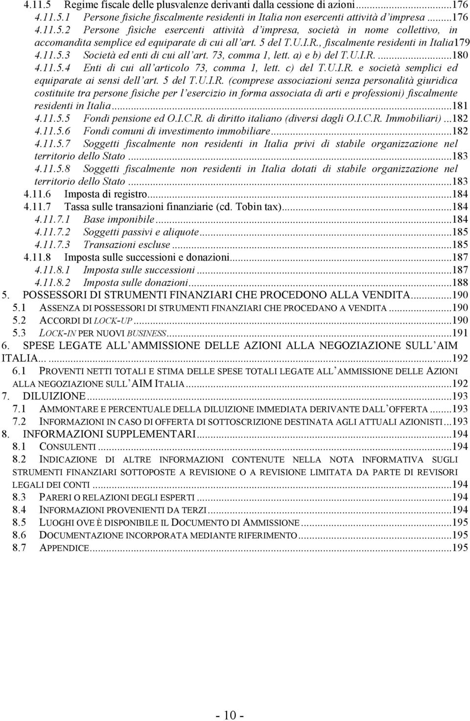 c) del T.U.I.R. e società semplici ed equiparate ai sensi dell art. 5 del T.U.I.R. (comprese associazioni senza personalità giuridica costituite tra persone fisiche per l esercizio in forma associata di arti e professioni) fiscalmente residenti in Italia.