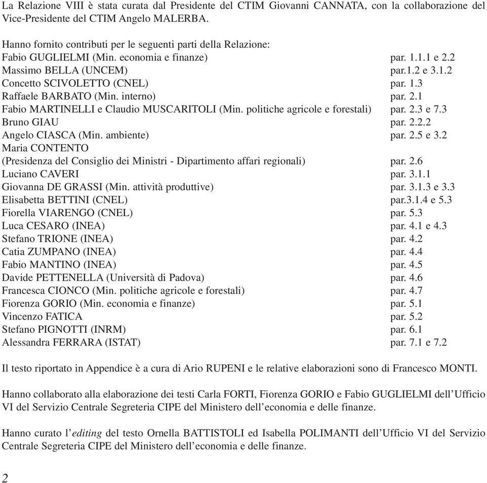 interno) par. 2.1 Fabio MARTINELLI e Claudio MUSCARITOLI (Min. politiche agricole e forestali) par. 2.3 e 7.3 Bruno GIAU par. 2.2.2 Angelo CIASCA (Min. ambiente) par. 2.5 e 3.