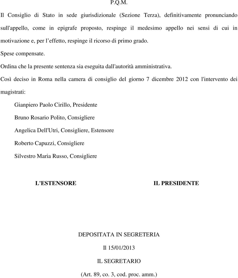 motivazione e, per l effetto, respinge il ricorso di primo grado. Spese compensate. Ordina che la presente sentenza sia eseguita dall'autorità amministrativa.