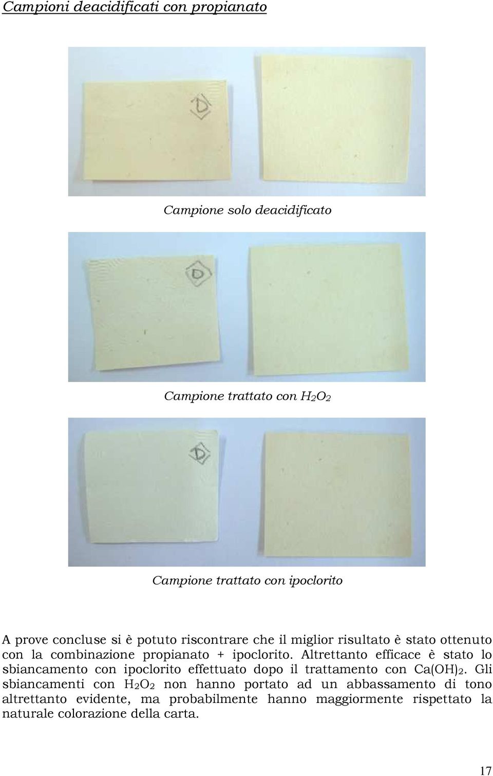 Altrettanto efficace è stato lo sbiancamento con ipoclorito effettuato dopo il trattamento con Ca(OH)2.