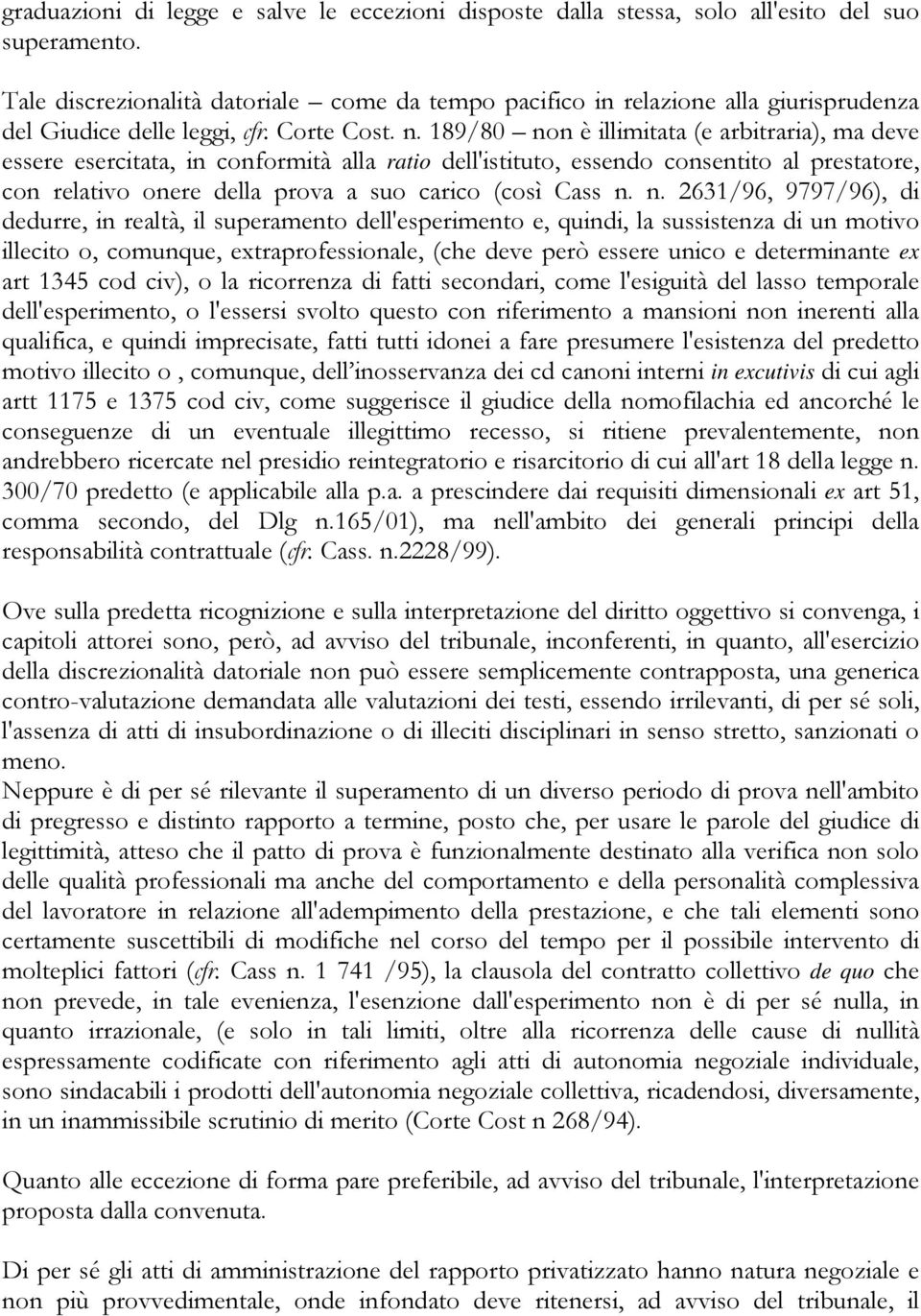 189/80 non è illimitata (e arbitraria), ma deve essere esercitata, in conformità alla ratio dell'istituto, essendo consentito al prestatore, con relativo onere della prova a suo carico (così Cass n.