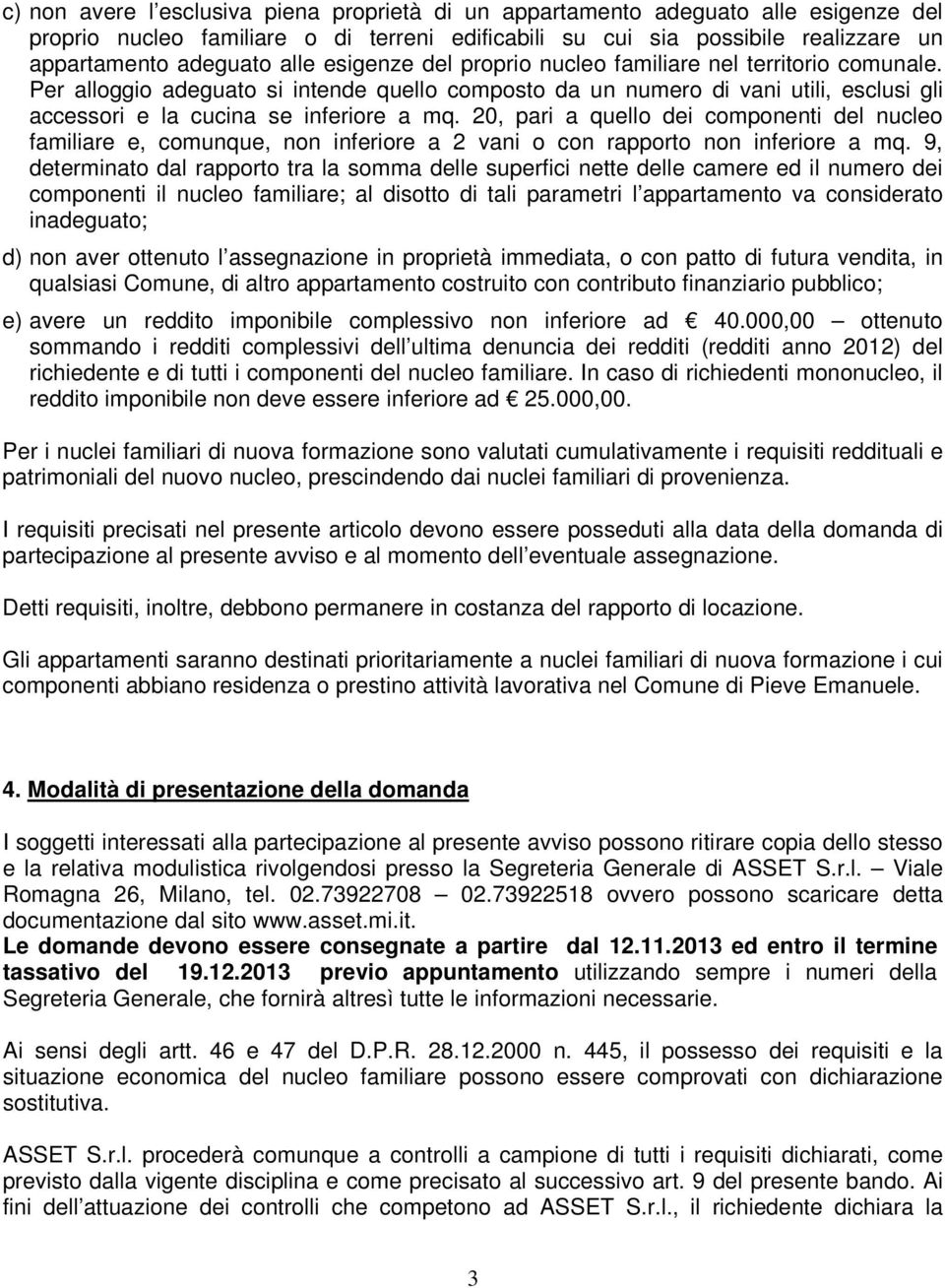 20, pari a quello dei componenti del nucleo familiare e, comunque, non inferiore a 2 vani o con rapporto non inferiore a mq.