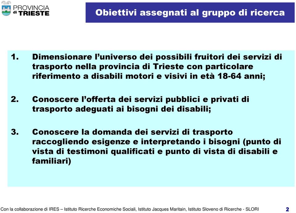 età 18-64 anni; 2. Conoscere l offerta dei servizi pubblici e privati di trasporto adeguati ai bisogni dei disabili; 3.