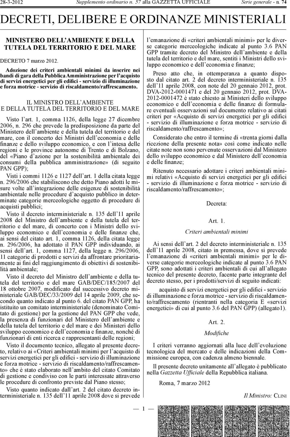 servizio di riscaldamento/raffrescamento. IL MINISTRO DELL AMBIENTE E DELLA TUTELA DEL TERRITORIO E DEL MARE Visto l art. 1, comma 1126, della legge 27 dicembre 2006, n.