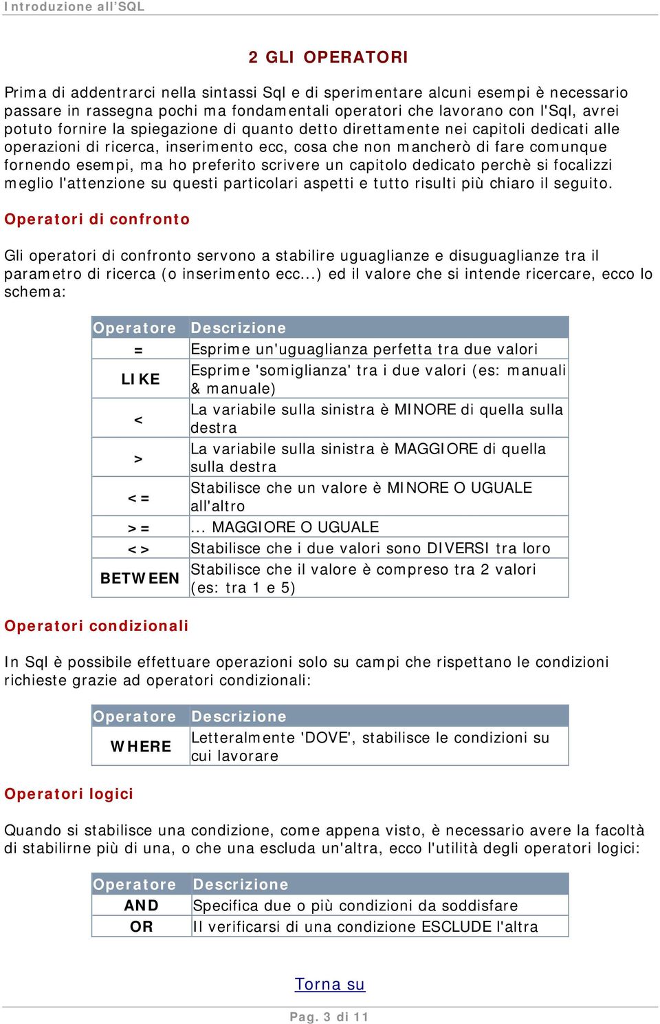 capitolo dedicato perchè si focalizzi meglio l'attenzione su questi particolari aspetti e tutto risulti più chiaro il seguito.