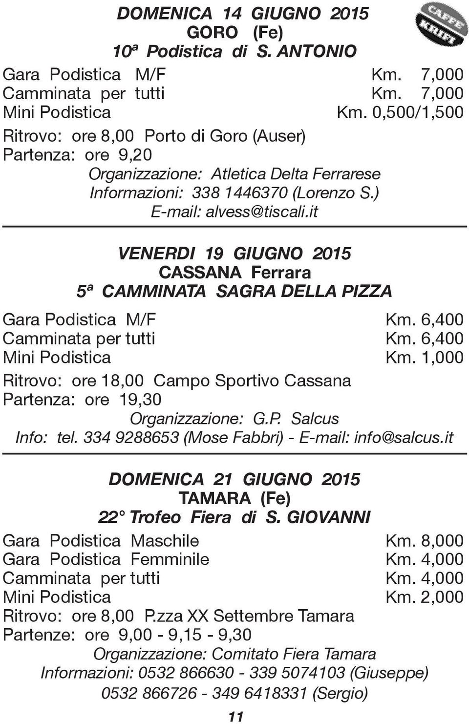 it VENERDI 19 GIUGNO 2015 CASSANA Ferrara 5ª CAMMINATA SAGRA DELLA PIZZA Gara Podistica M/F Km. 6,400 Camminata per tutti Km. 6,400 Mini Podistica Km.