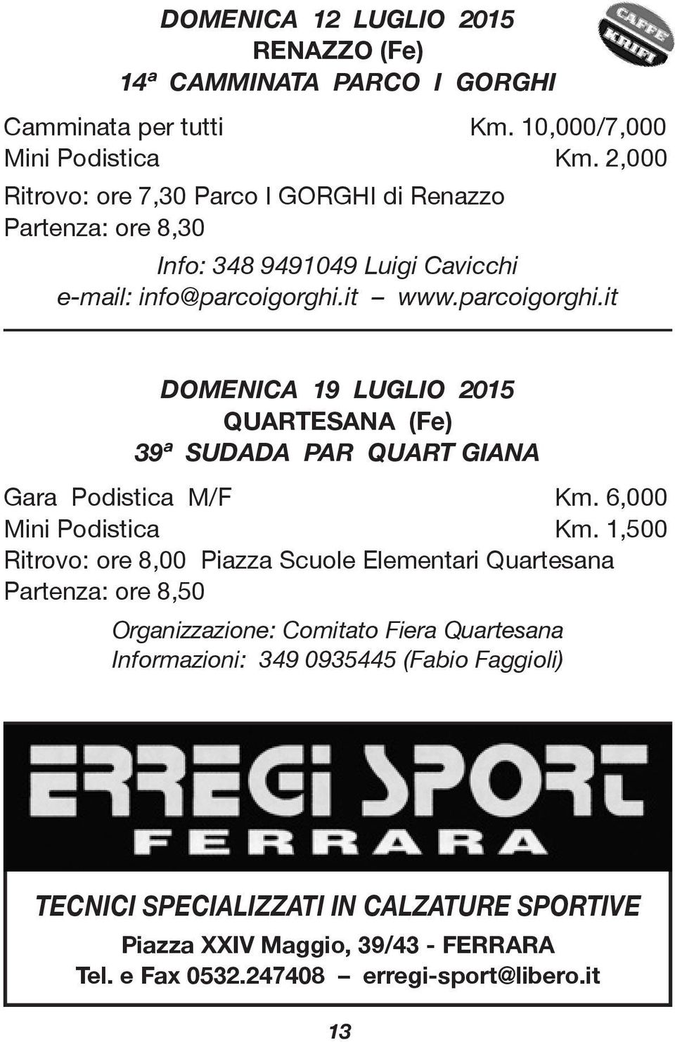 it www.parcoigorghi.it DOMENICA 19 LUGLIO 2015 QUARTESANA (Fe) 39ª SUDADA PAR QUART GIANA Gara Podistica M/F Km. 6,000 Mini Podistica Km.