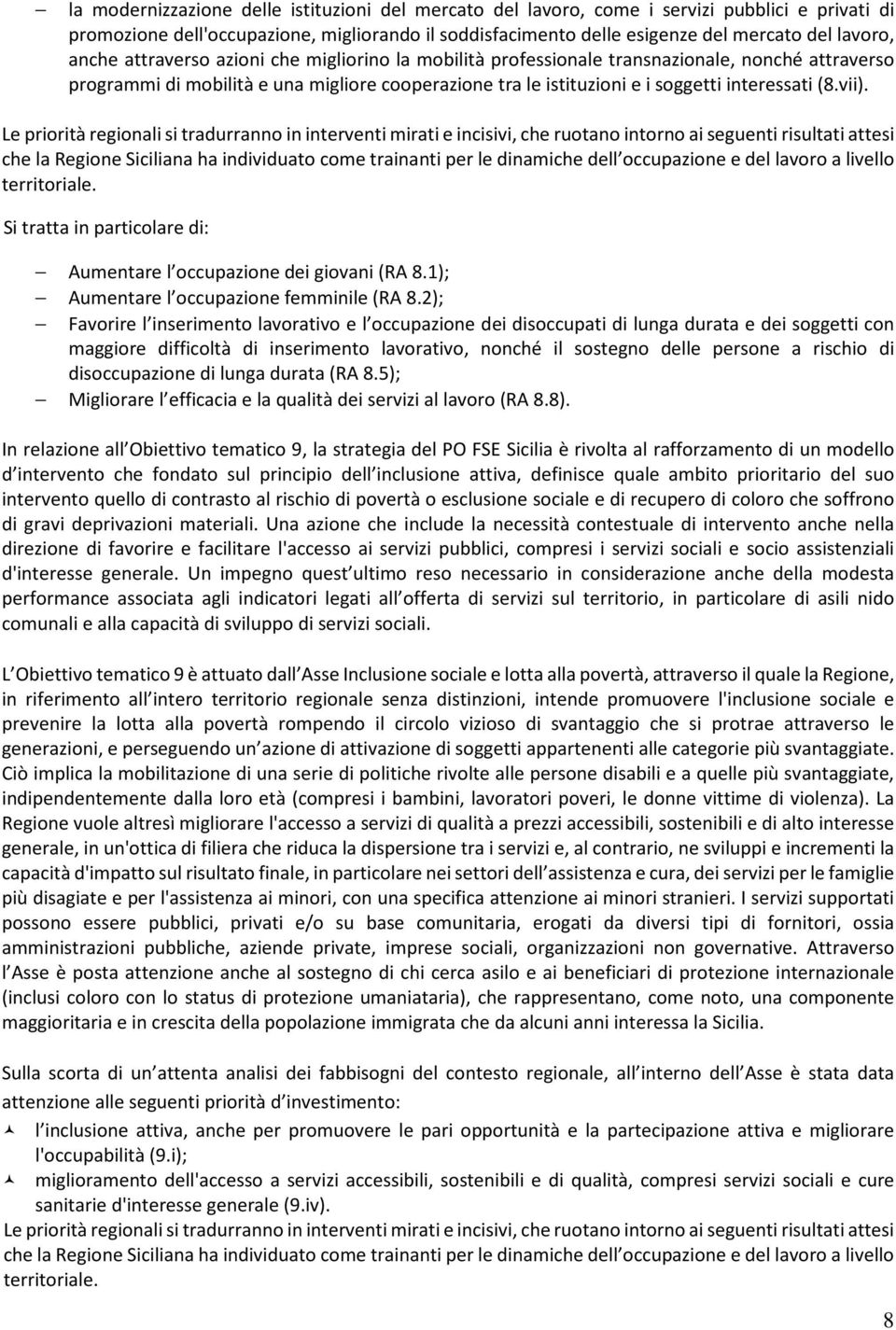 vii). Le priorità regionali si tradurranno in interventi mirati e incisivi, che ruotano intorno ai seguenti risultati attesi che la Regione Siciliana ha individuato come trainanti per le dinamiche