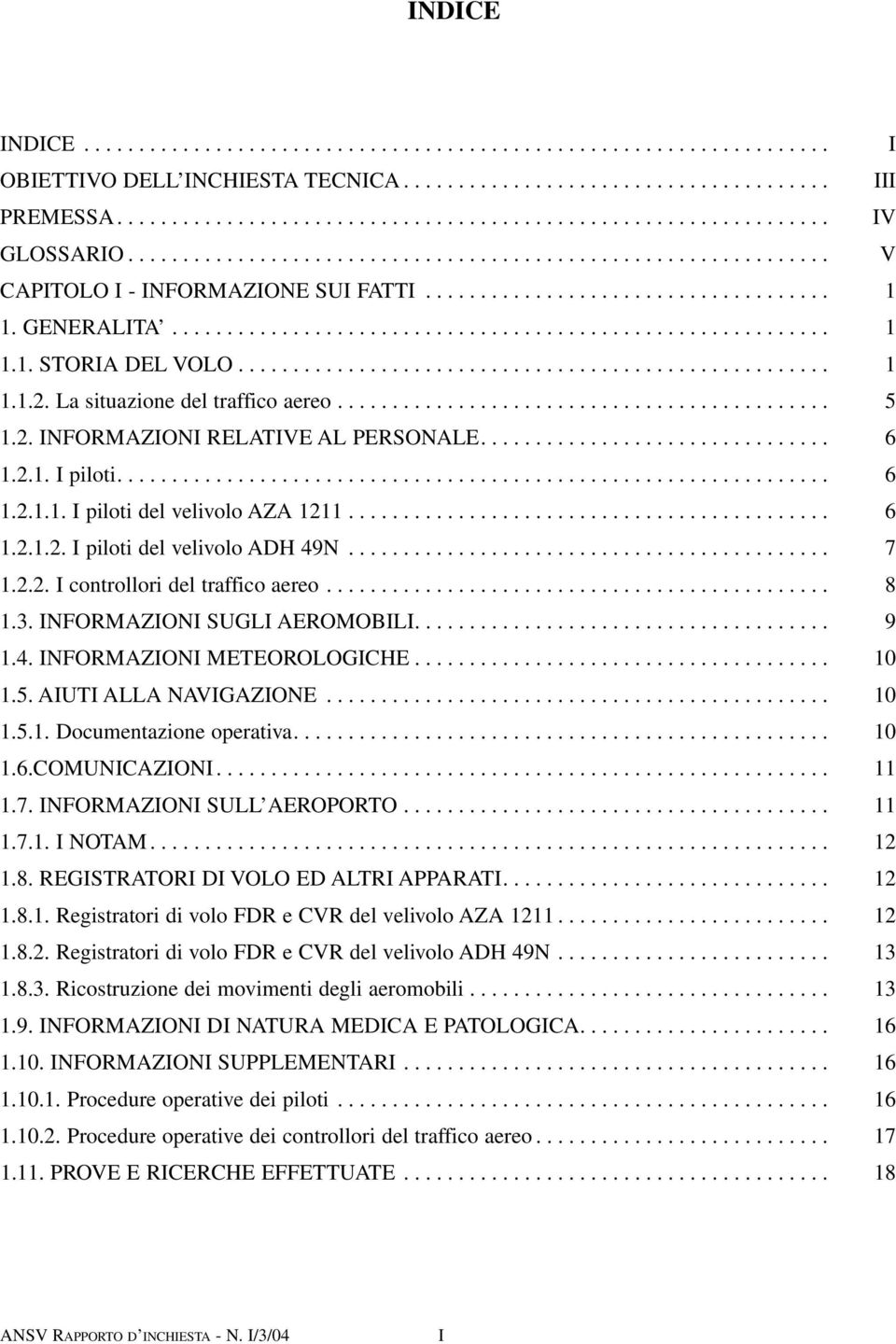 ..................................................... 1 1.1.2. La situazione del traffico aereo............................................. 5 1.2. INFORMAZIONI RELATIVE AL PERSONALE................................ 6 1.