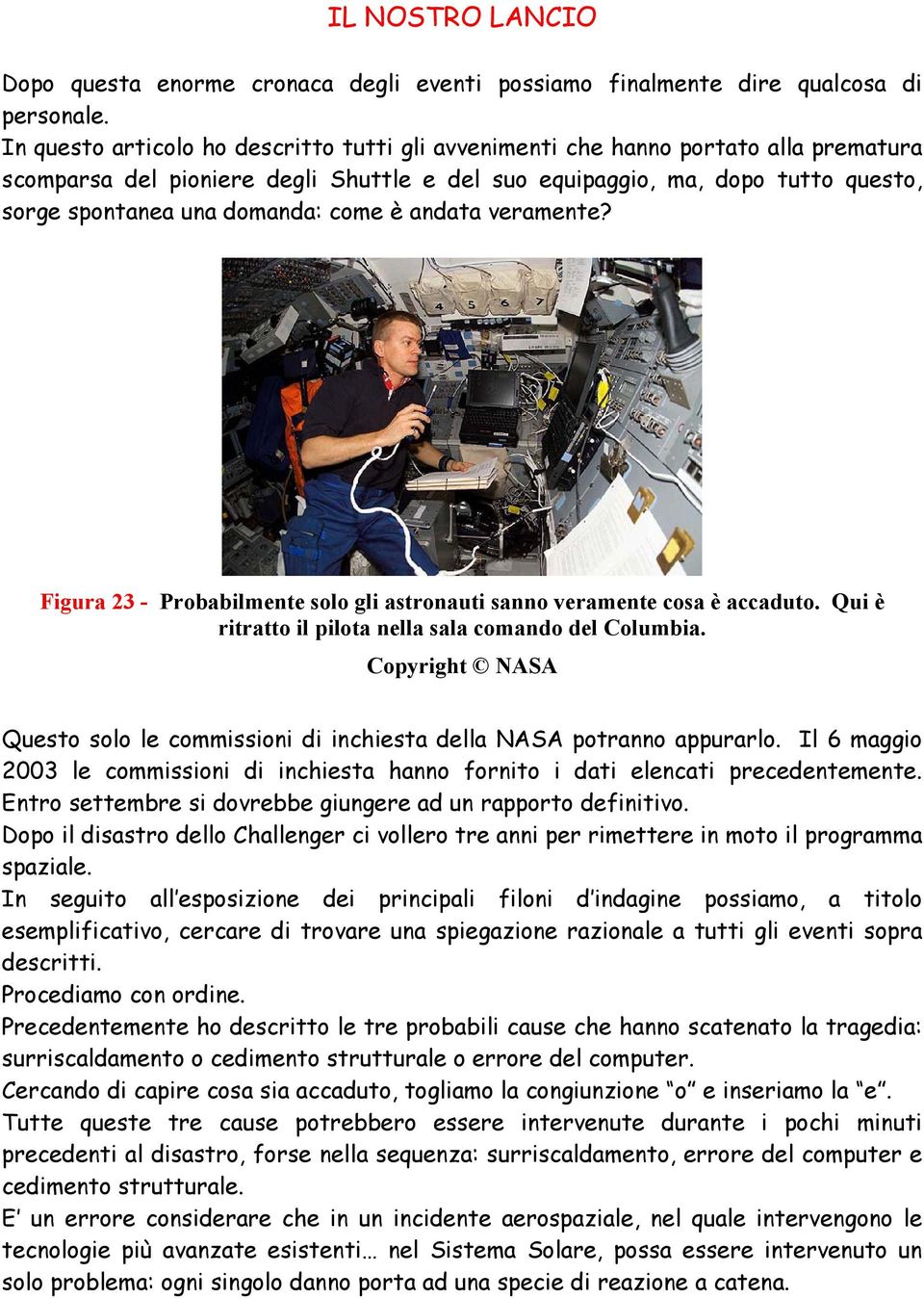 come è andata veramente? Figura 23 - Probabilmente solo gli astronauti sanno veramente cosa è accaduto. Qui è ritratto il pilota nella sala comando del Columbia.