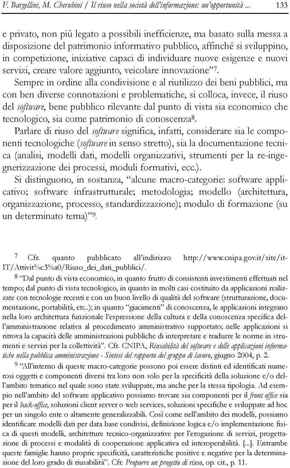 individuare nuove esigenze e nuovi servizi, creare valore aggiunto, veicolare innovazione 7.