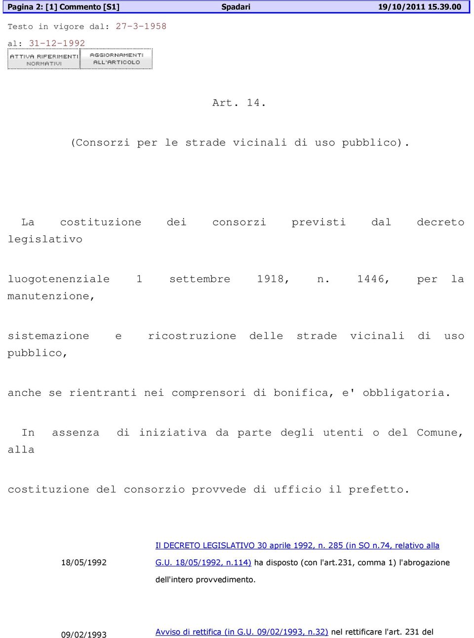 1446, per la manutenzine, sistemazine e ricstruzine delle strade vicinali di us pubblic, anche se rientranti nei cmprensri di bnifica, e' bbligatria.