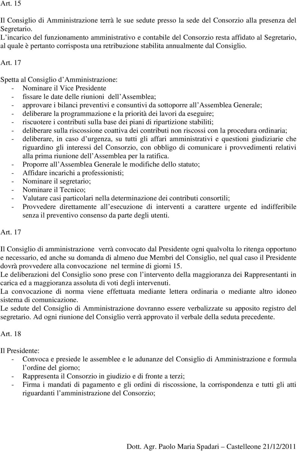 17 Spetta al Cnsigli d Amministrazine: - Nminare il Vice Presidente - fissare le date delle riunini dell Assemblea; - apprvare i bilanci preventivi e cnsuntivi da sttprre all Assemblea Generale; -