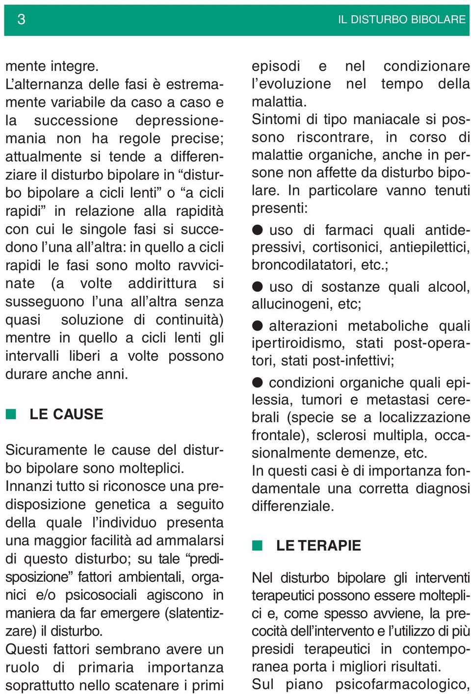 a cicli lenti o a cicli rapidi in relazione alla rapidità con cui le singole fasi si succedono l una all altra: in quello a cicli rapidi le fasi sono molto ravvicinate (a volte addirittura si