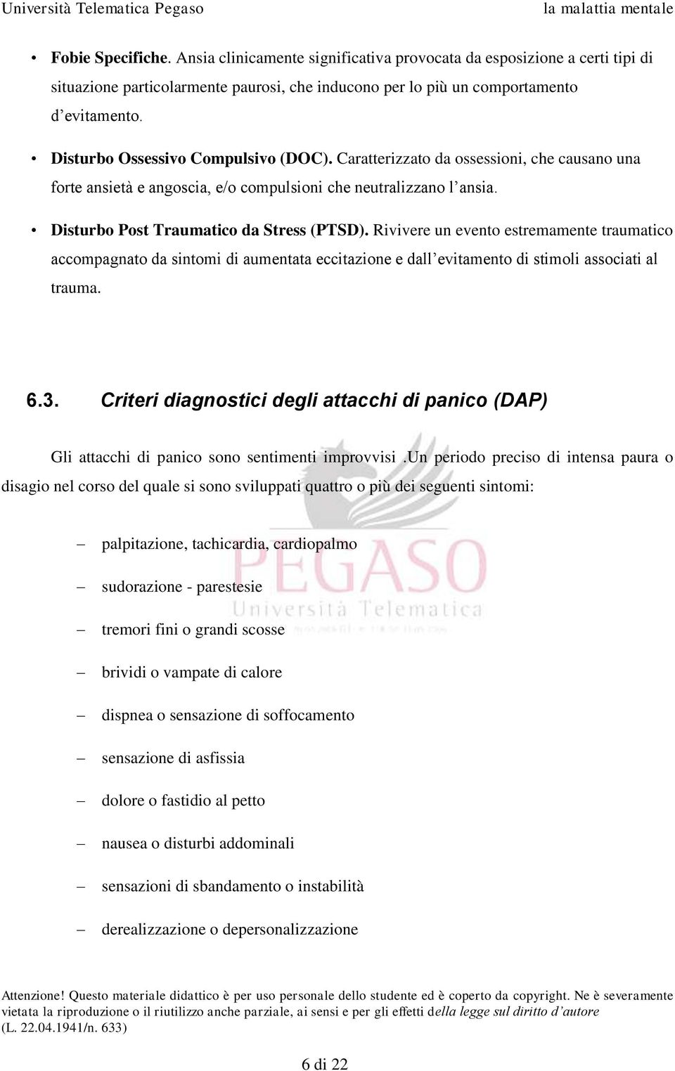 Rivivere un evento estremamente traumatico accompagnato da sintomi di aumentata eccitazione e dall evitamento di stimoli associati al trauma. 6.3.