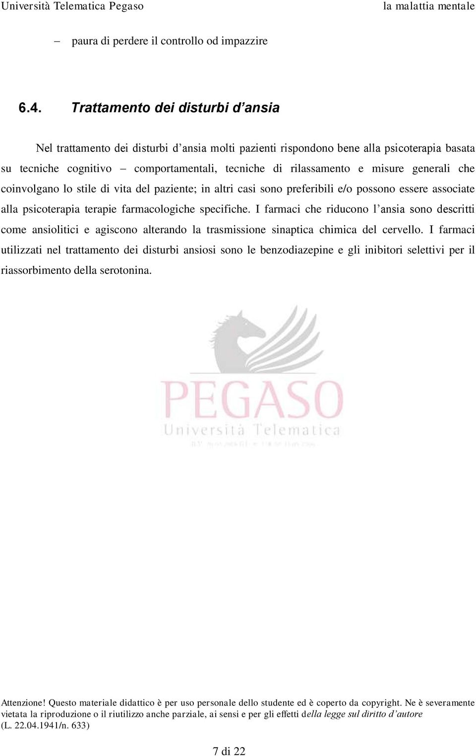 di rilassamento e misure generali che coinvolgano lo stile di vita del paziente; in altri casi sono preferibili e/o possono essere associate alla psicoterapia terapie