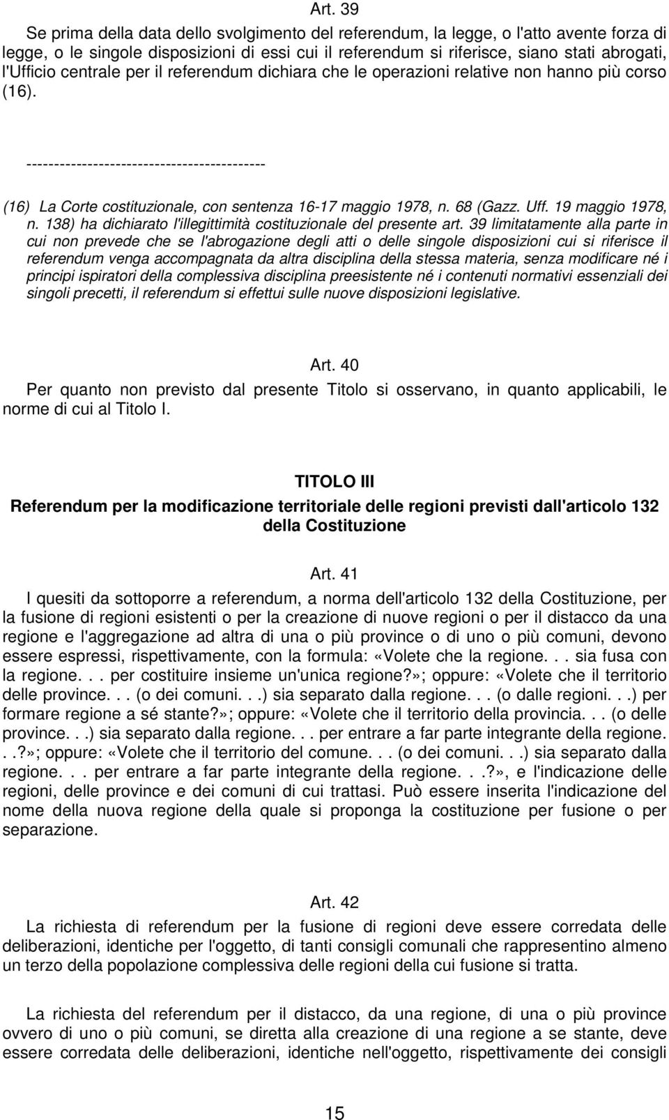 ------------------------------------------- (16) La Corte costituzionale, con sentenza 16-17 maggio 1978, n. 68 (Gazz. Uff. 19 maggio 1978, n.