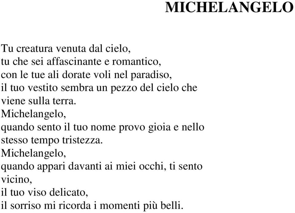 Michelangelo, quando sento il tuo nome provo gioia e nello stesso tempo tristezza.