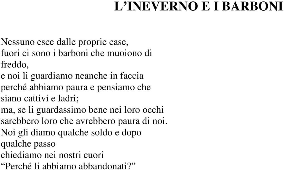 guardassimo bene nei loro occhi sarebbero loro che avrebbero paura di noi.