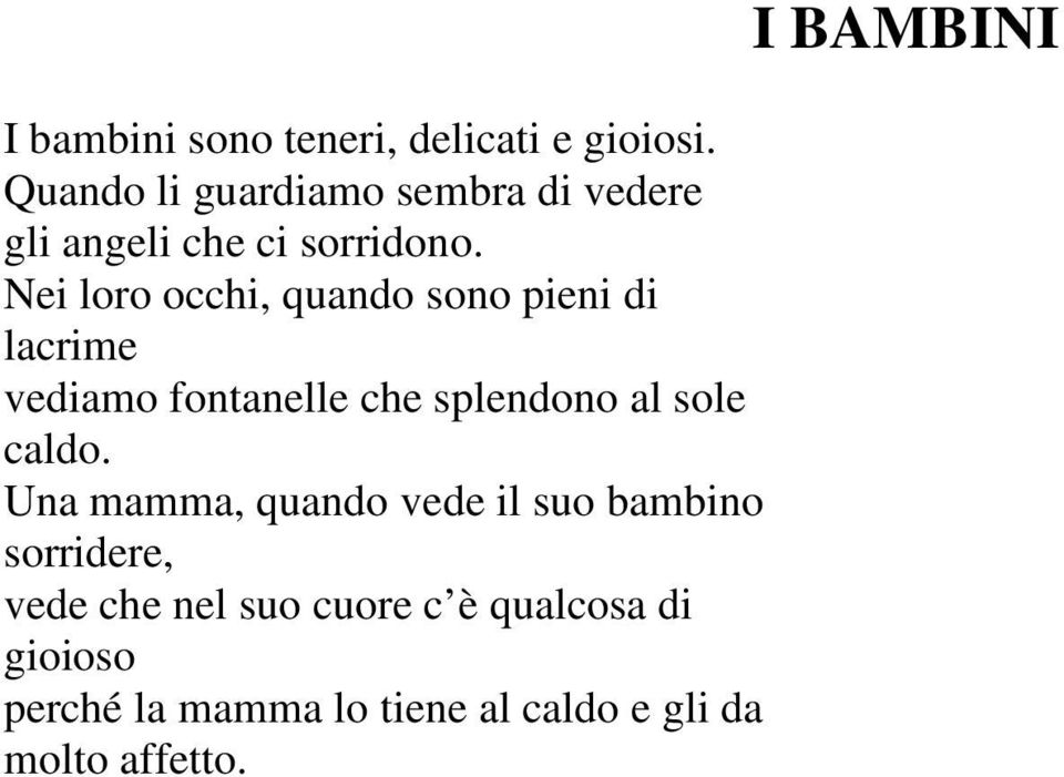 Nei loro occhi, quando sono pieni di lacrime vediamo fontanelle che splendono al sole caldo.