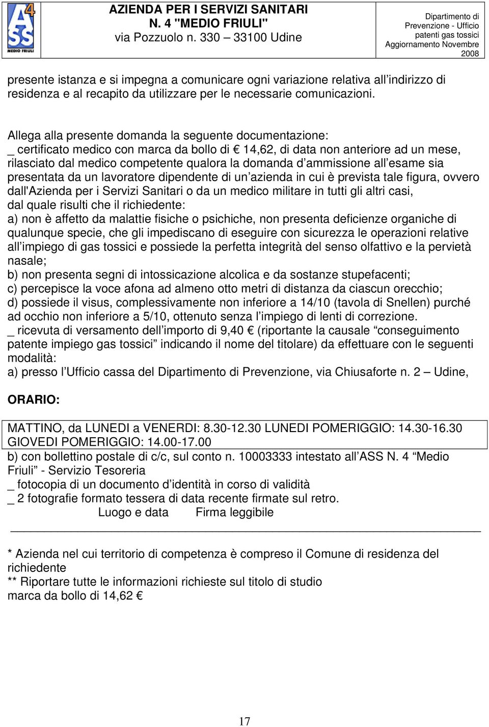 ammissione all esame sia presentata da un lavoratore dipendente di un azienda in cui è prevista tale figura, ovvero dall'azienda per i Servizi Sanitari o da un medico militare in tutti gli altri