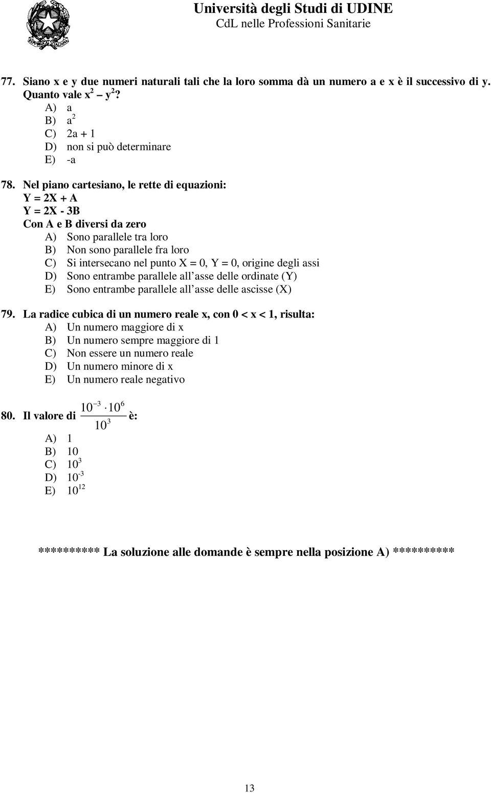 origine degli assi D) Sono entrambe parallele all asse delle ordinate (Y) E) Sono entrambe parallele all asse delle ascisse (X) 79.