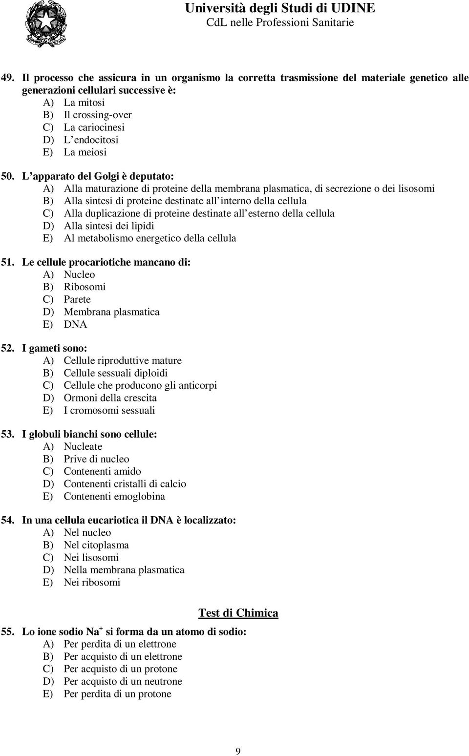 L apparato del Golgi è deputato: A) Alla maturazione di proteine della membrana plasmatica, di secrezione o dei lisosomi B) Alla sintesi di proteine destinate all interno della cellula C) Alla