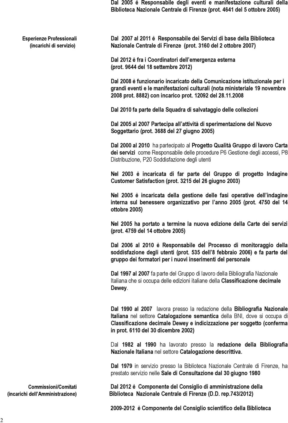 3160 del 2 ottobre 2007) Dal 2012 è fra i Coordinatori dell emergenza esterna (prot.