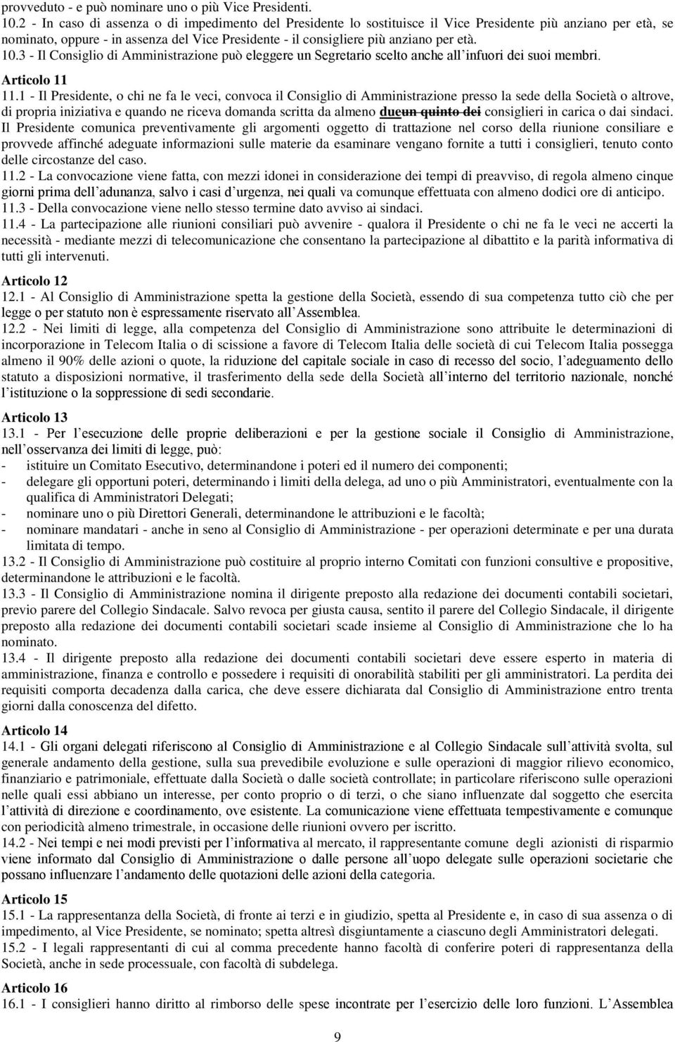 10.3 - Il Consiglio di Amministrazione può eleggere un Segretario scelto anche all infuori dei suoi membri. Articolo 11 11.