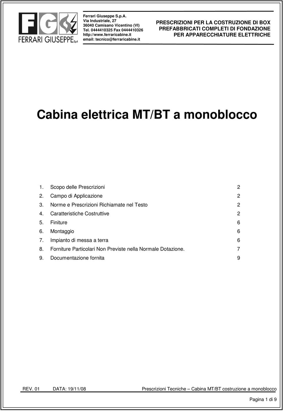 Scopo delle Prescrizioni 2 2. Campo di Applicazione 2 3. Norme e Prescrizioni Richiamate nel Testo 2 4. Caratteristiche Costruttive 2 5. Finiture 6 6. Montaggio 6 7.