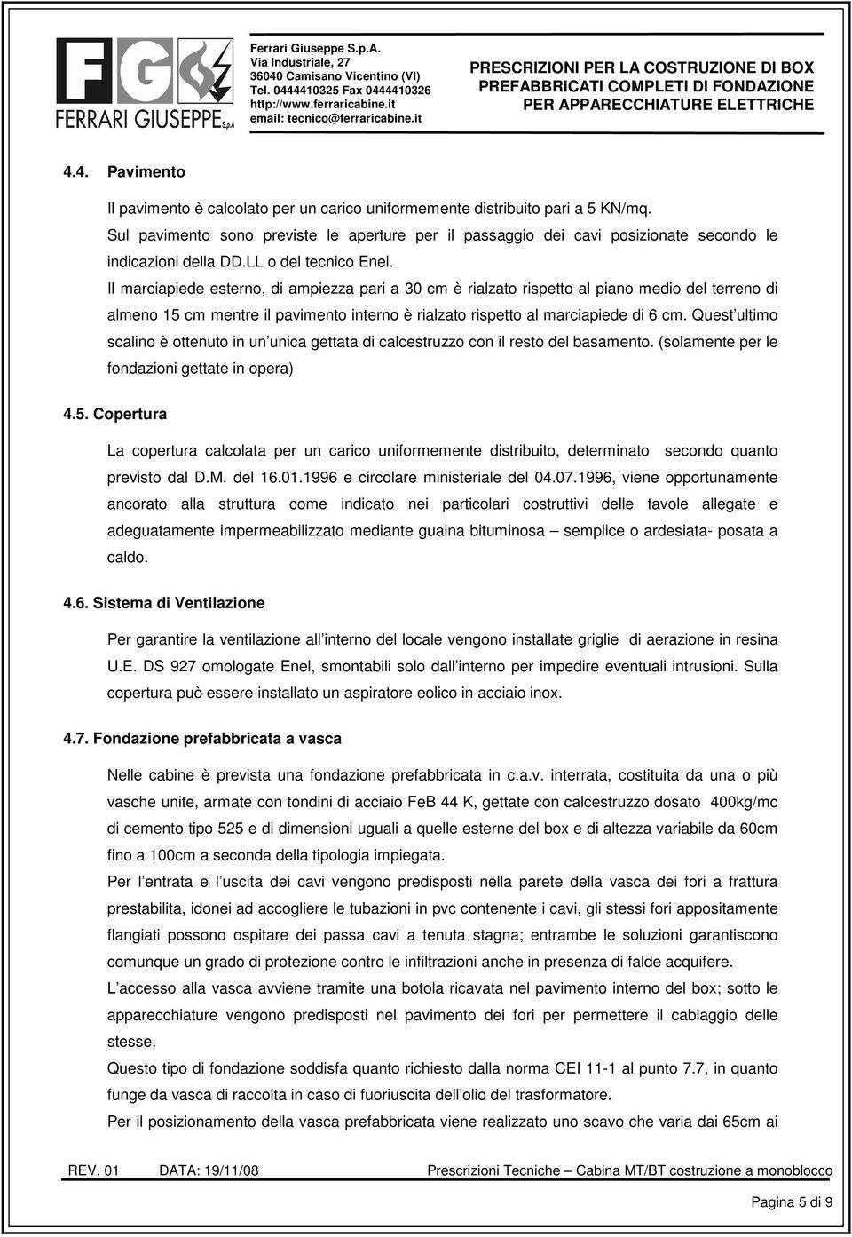 4. Pavimento Il pavimento è calcolato per un carico uniformemente distribuito pari a 5 KN/mq.