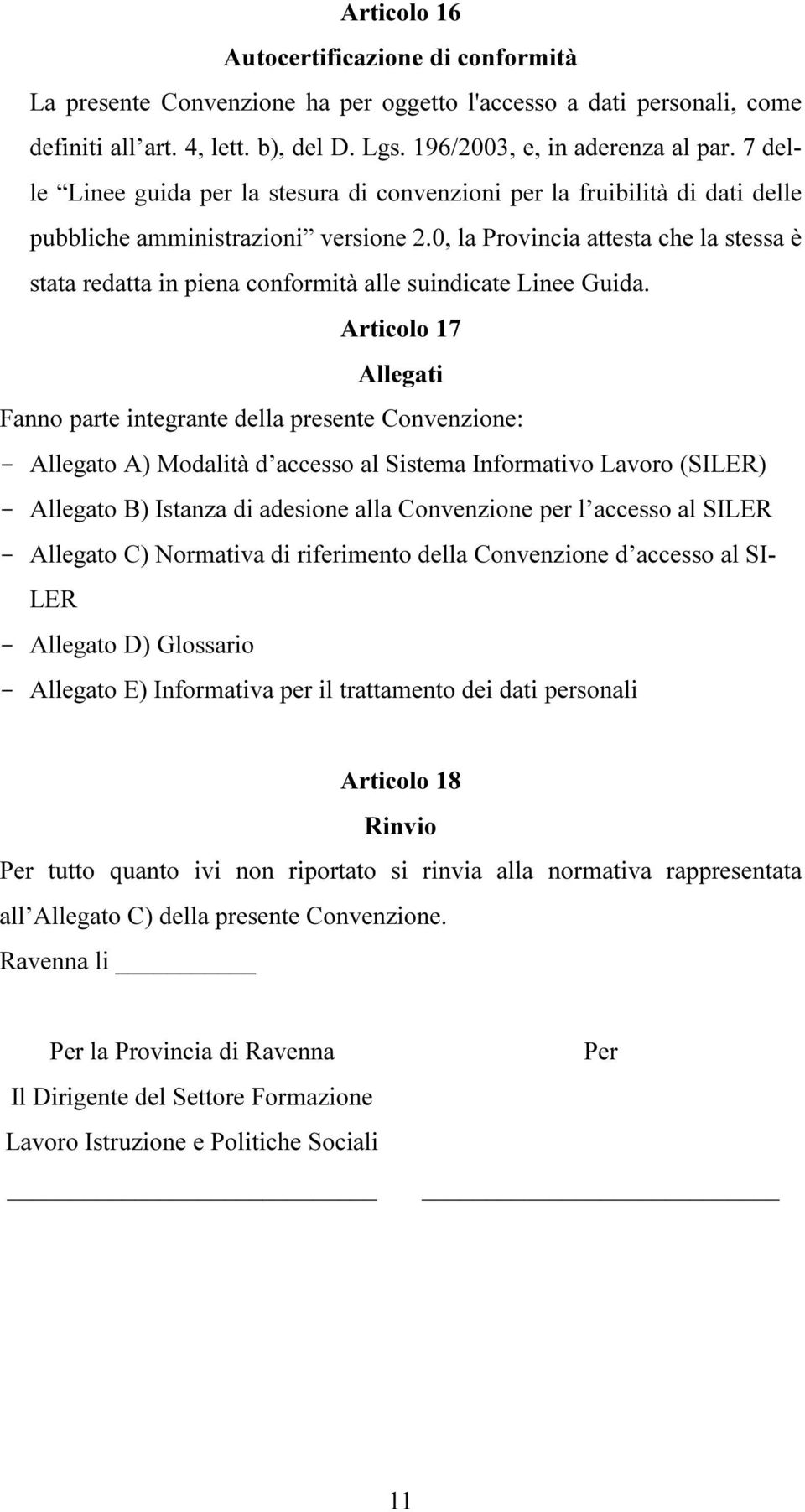 0, la Provincia attesta che la stessa è stata redatta in piena conformità alle suindicate Linee Guida.