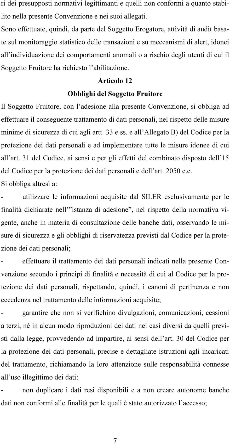 anomali o a rischio degli utenti di cui il Soggetto Fruitore ha richiesto l abilitazione.