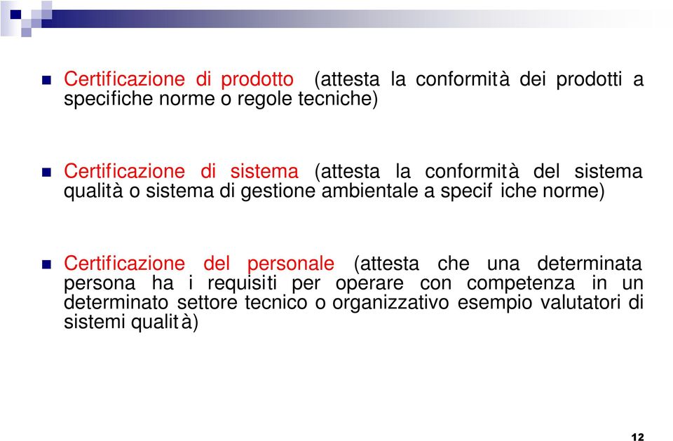 specif iche norme) Certificazione del personale (attesta che una determinata persona ha i requisiti per