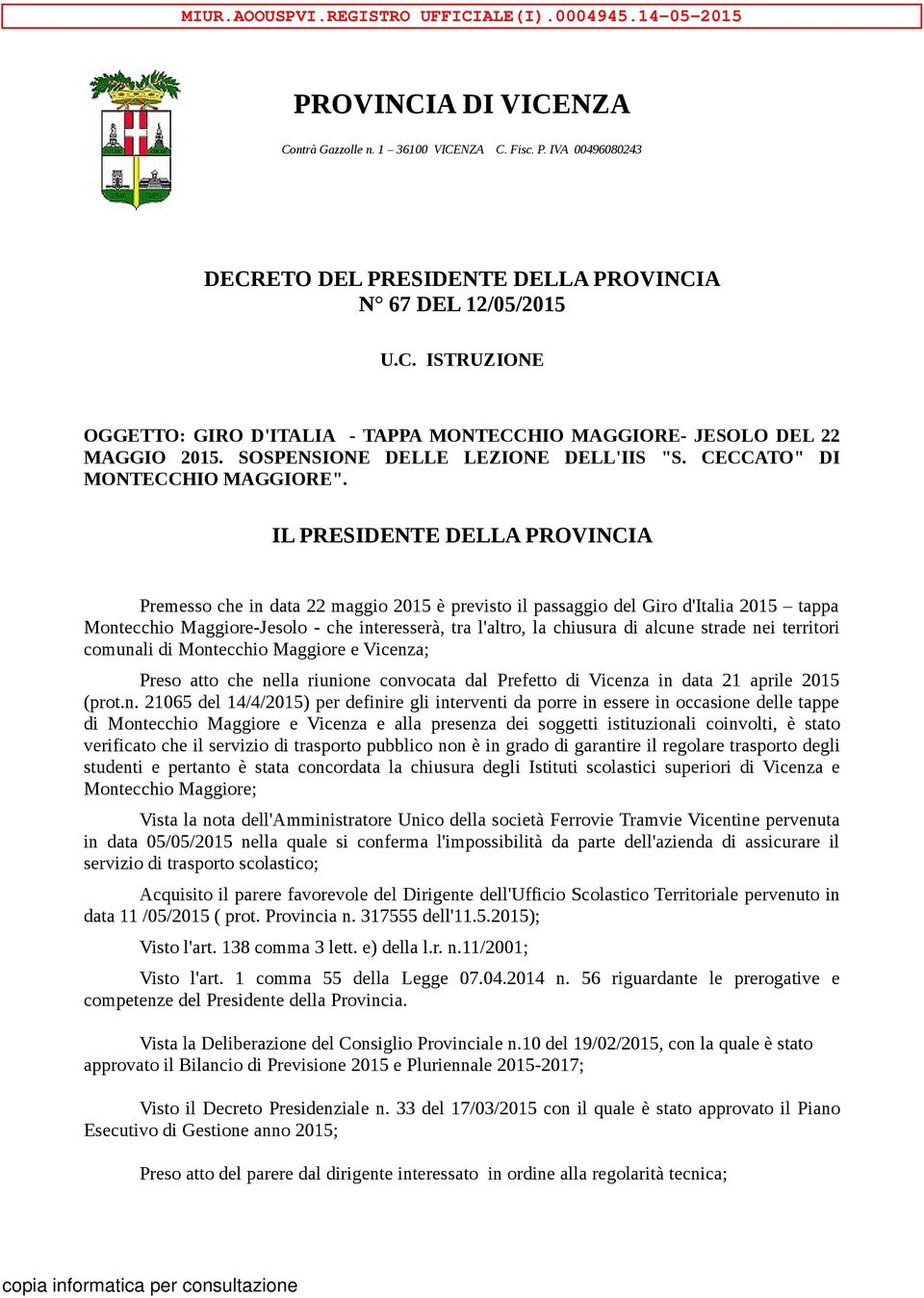 2015 tappa Montecchio Maggiore-Jesolo - che interesserà, tra l'altro, la chiusura di alcune strade nei territori comunali di Montecchio Maggiore e Vicenza; Preso atto che nella riunione convocata dal