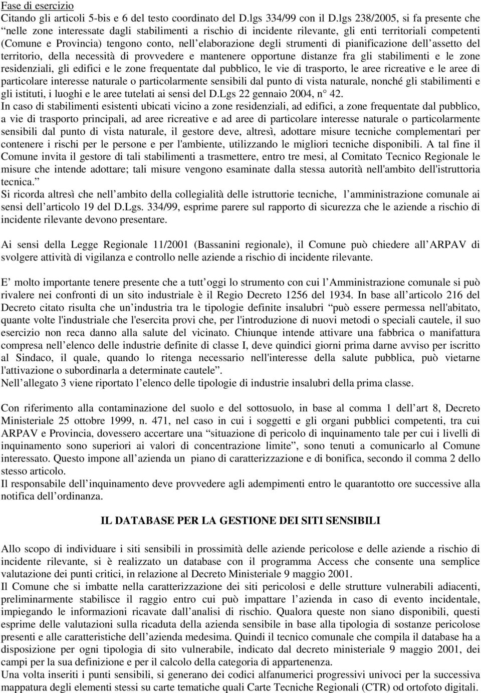 degli strumenti di pianificazione dell assetto del territorio, della necessità di provvedere e mantenere opportune distanze fra gli stabilimenti e le zone residenziali, gli edifici e le zone