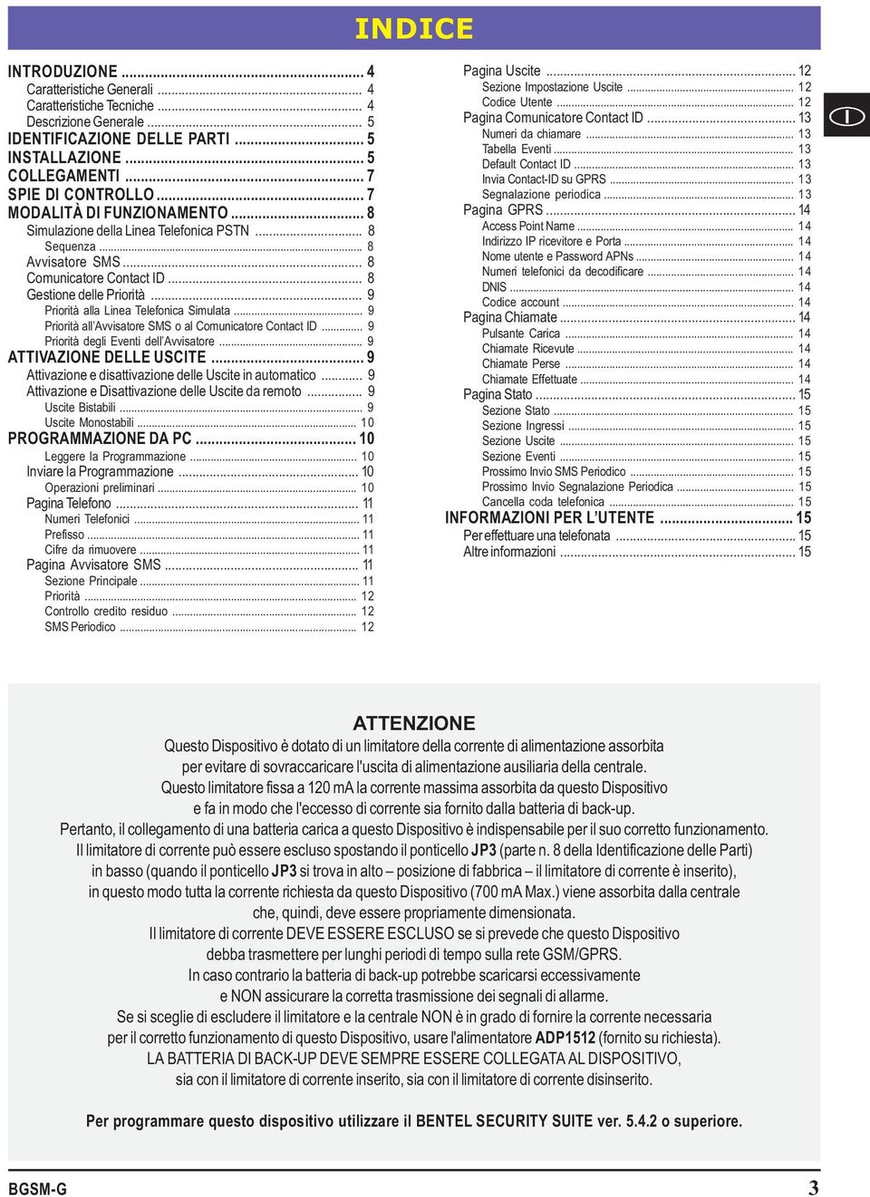 .. 9 Priorità alla Linea Telefonica Simulata... 9 Priorità all Avvisatore SMS o al Comunicatore Contact ID... 9 Priorità degli Eventi dell Avvisatore... 9 ATTIVAZIONE DELLE USCITE.