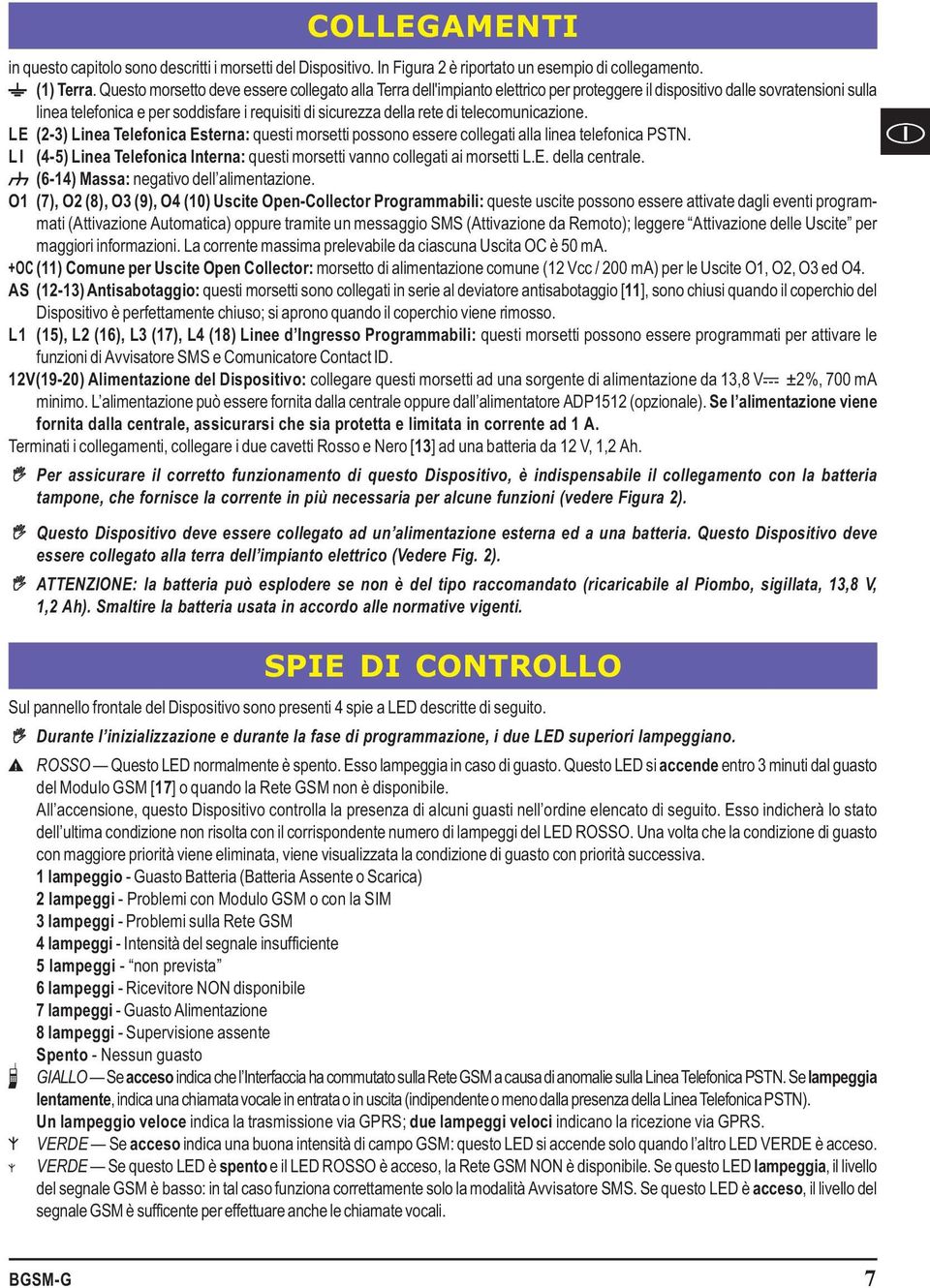 di telecomunicazione. LE (2-3) Linea Telefonica Esterna: questi morsetti possono essere collegati alla linea telefonica PSTN.