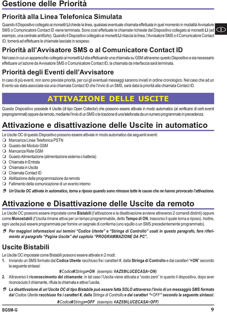 Quando il Dispositivo collegato ai morsetti LI rilascia la linea, l Avvisatore SMS o il Comunicatore Contact ID, tornerà ad effettuare le chiamate lasciate in sospeso.